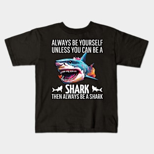 always be yourself unless you can be a shark then always be a shark Kids T-Shirt